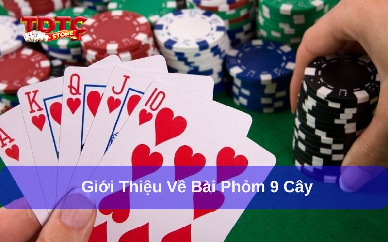 Kinh nghiệm đánh phỏm 9 cây và cách chơi hiệu quả 1 Bài Phỏm 9 cây là trò chơi dân gian từ lâu đời