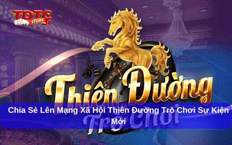 Chia sẻ lên mạng xã hội Thiên Đường Trò Chơi săn thưởng lớn 1 Giới thiệu chương trình chia sẻ lên mạng xã hội Thiên Đường Trò Chơi