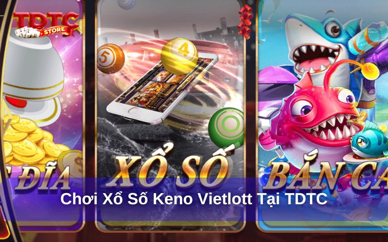Xổ số Keno Vietlott là gì? Có những loại hình Keno nào? 4 Tham gia xổ số Keno Vietlott tại TDTC