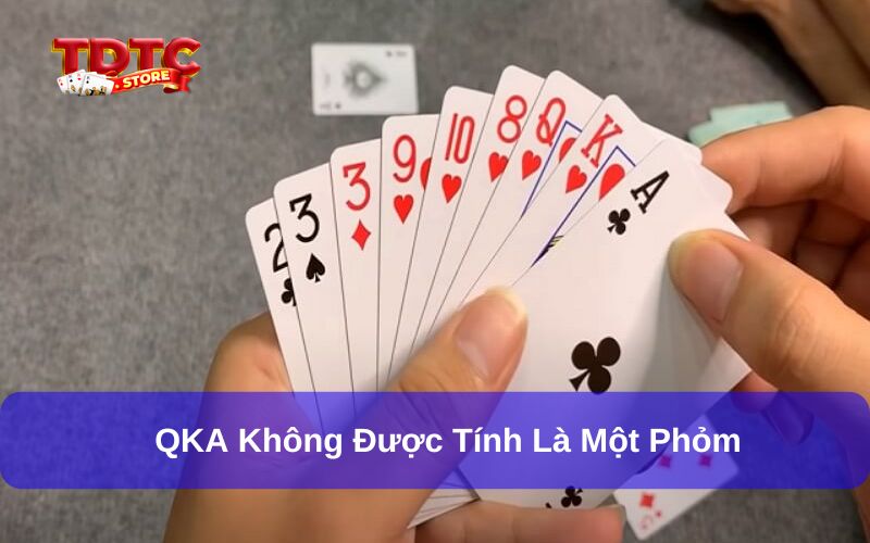 Có phỏm QKA không? Làm thế nào để chơi QKA hiệu quả cao 2 Có phỏm QKA không? Đây là bộ phỏm không được công nhận