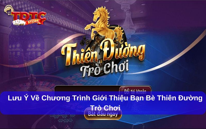 Giới thiệu bạn bè Thiên Đường Trò Chơi nhận quà thưởng cực hấp dẫn 3 Không sử dụng tài khoản giả mạo để trục lợi