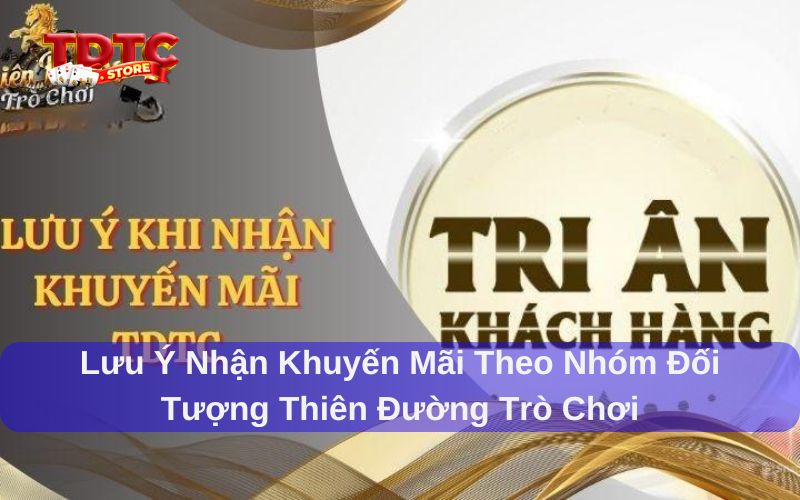 Khuyến mãi theo nhóm đối tượng Thiên Đường Trò Chơi cực hấp dẫn 3 Khuyến mãi theo nhóm đối tượng Thiên Đường Trò Chơi và lưu ý khi nhận