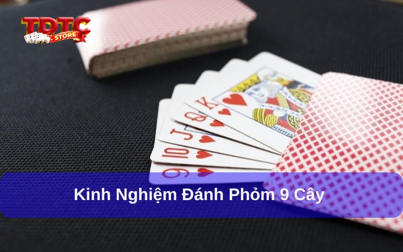 Kinh nghiệm đánh phỏm 9 cây và cách chơi hiệu quả 2 Kinh nghiệm đánh Phỏm 9 cây giúp bạn chiến thắng