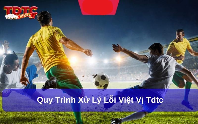 Luật Việt Vị TDTC: Tìm Hiểu Những Quy Định Quan Trọng 3 Quy trình xử lý lỗi việt vị tdtc