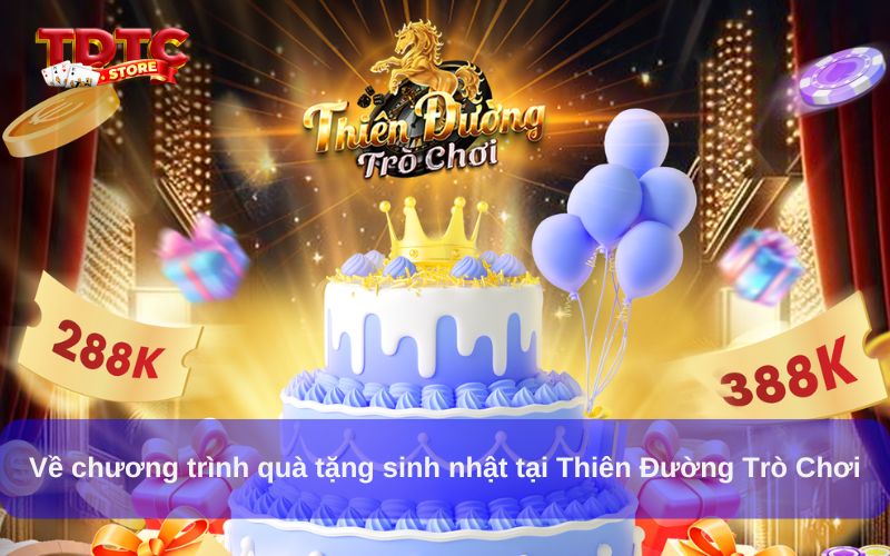 Quà tặng sinh nhật Thiên Đường Trò Chơi, nhận ưu đãi hấp dẫn 1 Về chương trình quà tặng sinh nhật tại Thiên Đường Trò Chơi