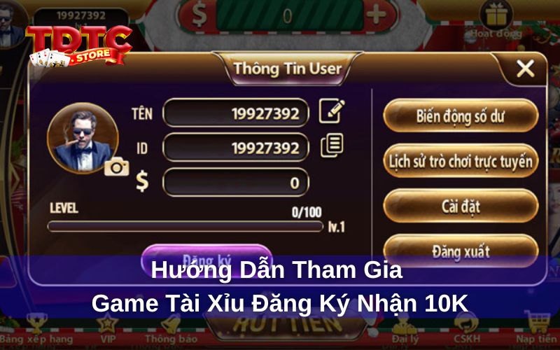 Game tài xỉu đăng ký nhận 10K - TDTC thưởng cược miễn phí 3 Hướng dẫn đăng ký tài khoản nhận thưởng