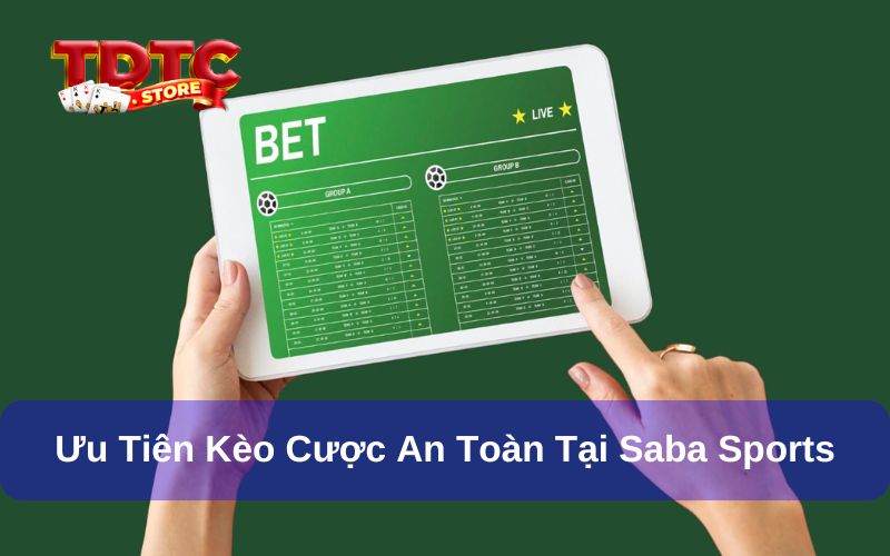 Saba Sports - Nơi Cung Cấp Các Sự Kiện Thể Thao Hot Nhất 2025 4 Hãy ưu tiên kèo cược an toàn